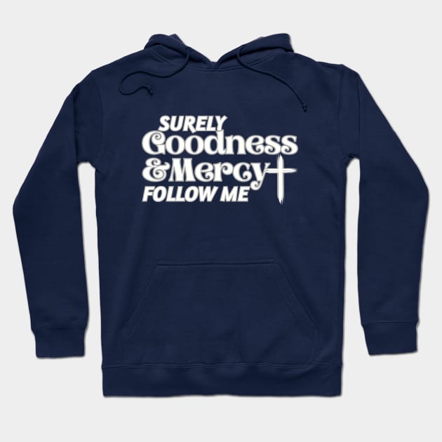 Surely Goodness and Mercy Follow Me Psalm 23:6 Hoodie by threadsjam